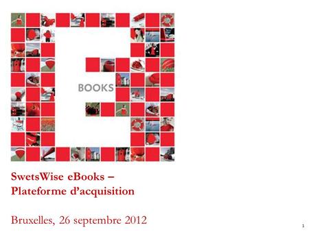 1 SwetsWise eBooks – Plateforme dacquisition Bruxelles, 26 septembre 2012.