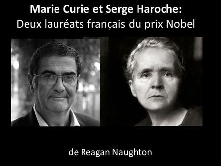 Marie Curie et Serge Haroche: Deux lauréats français du prix Nobel