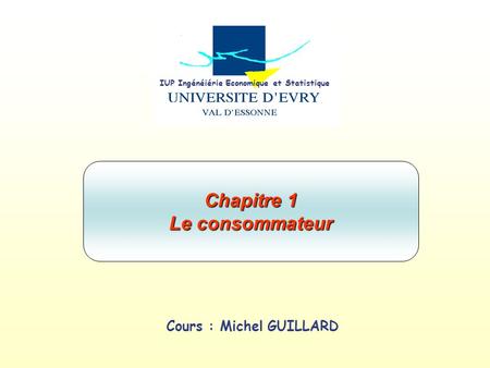 IUP Ingénéiérie Economique et Statistique Cours : Michel GUILLARD