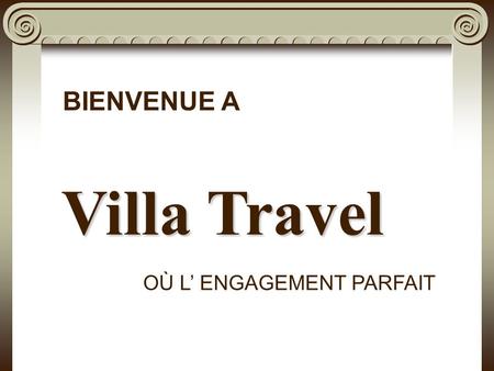 Villa Travel OÙ L ENGAGEMENT PARFAIT BIENVENUE A.