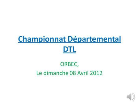 Championnat Départemental DTL ORBEC, Le dimanche 08 Avril 2012.