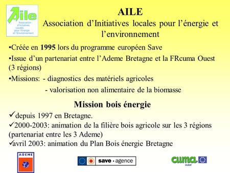 AILE Association dInitiatives locales pour lénergie et lenvironnement Créée en 1995 lors du programme européen Save Issue dun partenariat entre lAdeme.
