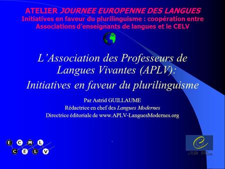 ATELIER JOURNEE EUROPENNE DES LANGUES Initiatives en faveur du plurilinguisme : coopération entre Associations denseignants de langues et le CELV LAssociation.