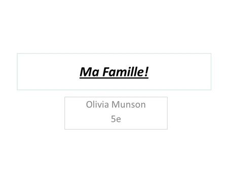 Ma Famille! Olivia Munson 5e.