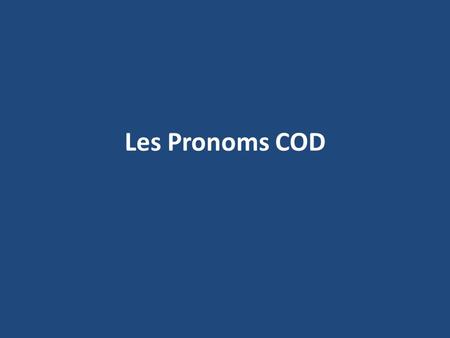 Les Pronoms COD.
