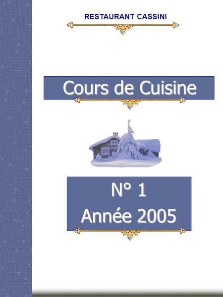Cours de Cuisine N° 1 Année 2005 RESTAURANT CASSINI.