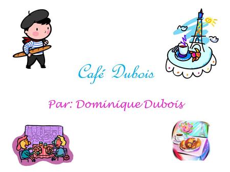 Café Dubois Par: Dominique Dubois.
