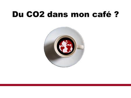 Du CO2 dans mon café ? L’idée de la séquence, c’est de proposer aux élèves d’évaluer les émissions de GES liées à la consommation d’une tasse de café.
