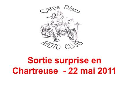 Sortie surprise en Chartreuse - 22 mai 2011. Cest une dizaine de passionnés qui se retrouve le 22 mai, aux aurores sur la terrasse du Petrus Bar… pour.