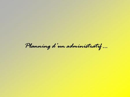 Planning d’un administratif …