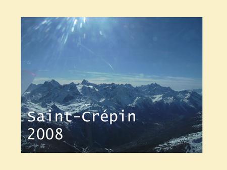 Saint-Crépin 2008. Léquipe de 1ère semaine… … et la relève en 2ème semaine !
