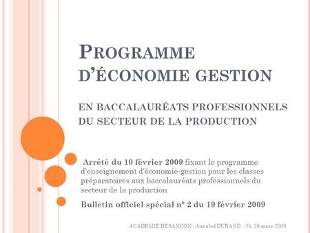 Programme d’économie gestion en baccalauréats professionnels du secteur de la production Arrêté du 10 février 2009 fixant le programme d'enseignement.