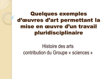 Histoire des arts contribution du Groupe « sciences »