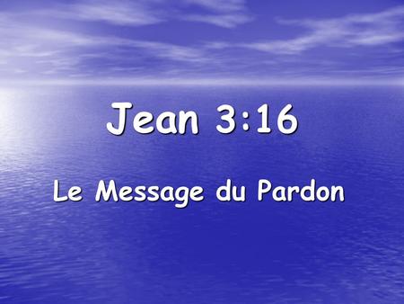 Jean 3:16 Le Message du Pardon.