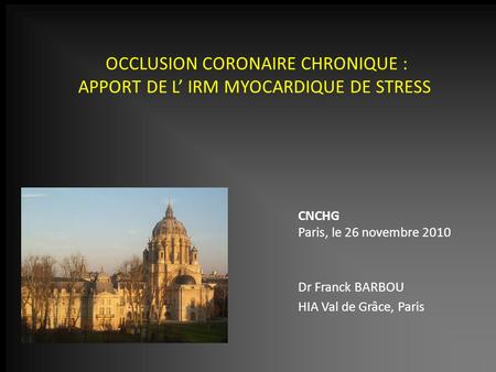 OCCLUSION CORONAIRE CHRONIQUE : APPORT DE L’ IRM MYOCARDIQUE DE STRESS