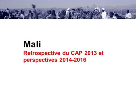 Mali Retrospective du CAP 2013 et perspectives 2014-2016.
