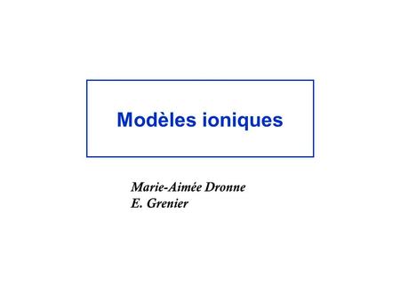 Modèles ioniques Marie-Aimée Dronne E. Grenier.