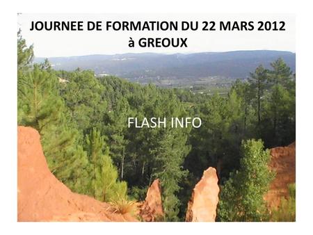 JOURNEE DE FORMATION DU 22 MARS 2012 à GREOUX FLASH INFO.