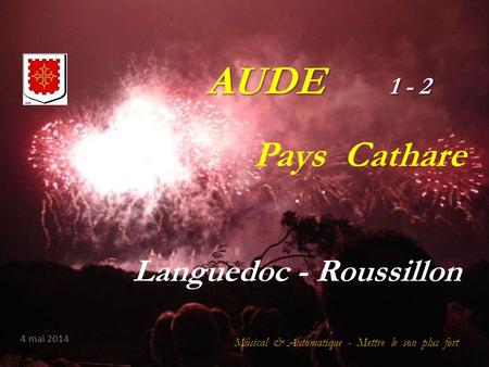 AUDE 1 1 - 2 Languedoc - Roussillon Musical & Automatique - Mettre le son plus fort 4 mai 2014 Pays Cathare.