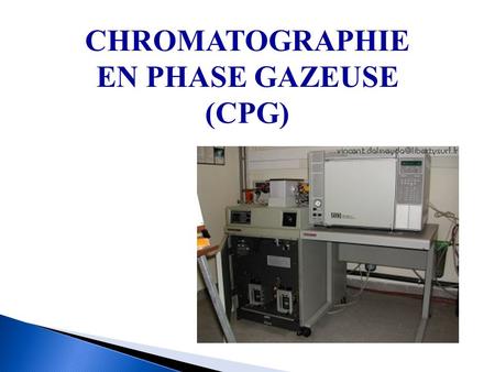 CHROMATOGRAPHIE EN PHASE GAZEUSE (CPG).