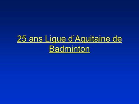 25 ans Ligue d’Aquitaine de Badminton