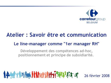 Atelier : Savoir être et communication Le line-manager comme 1er manager RH Développement des compétences ad-hoc, positionnement et principe de subsidiarité. 