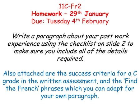 11C-Fr2 Homework – 29 th January Due: Tuesday 4 th February Write a paragraph about your past work experience using the checklist on slide 2 to make sure.