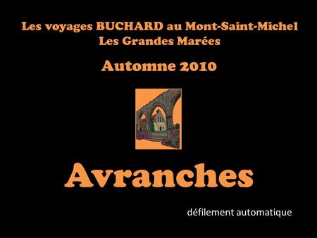 Les voyages BUCHARD au Mont-Saint-Michel Les Grandes Marées Automne 2010 Avranches défilement automatique.