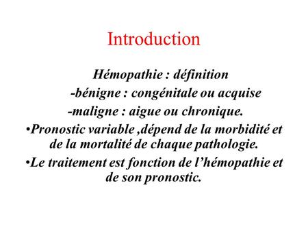 Introduction Hémopathie : définition -bénigne : congénitale ou acquise