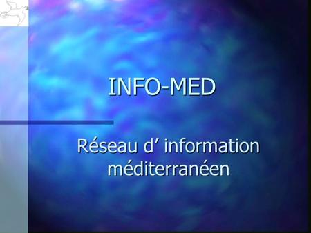INFO-MED Réseau d information méditerranéen Problématique La production et la maîtrise des savoirs contribuent aujourdhui à laccroissement des valeurs.