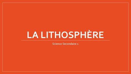 La lithosphère Science Secondaire 1.