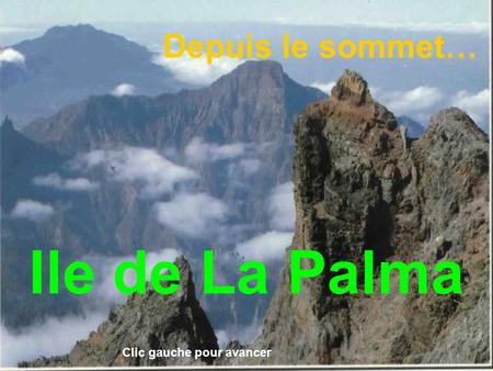 Ile de La Palma Depuis le sommet… Clic gauche pour avancer.