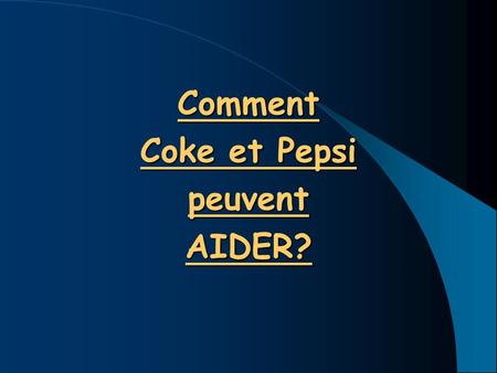 Comment Coke et Pepsi peuvent AIDER?