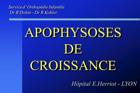 APOPHYSOSES DE CROISSANCE Hôpital E.Herriot - LYON