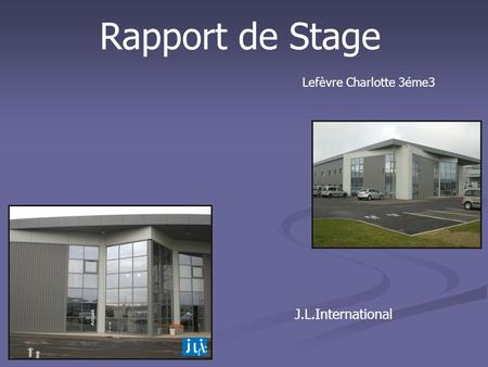 Rapport de Stage Lefèvre Charlotte 3éme3 J.L.International.