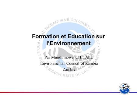 Formation et Education sur lEnvironnement Par Munshimbwe CHITALU Environmental Council of Zambia Zambie.