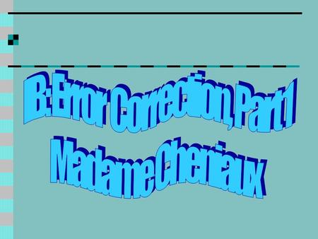 Class objectives: Students will learn to systematically correct their most common/recurring mistakes, often caused by their literal translation of English,