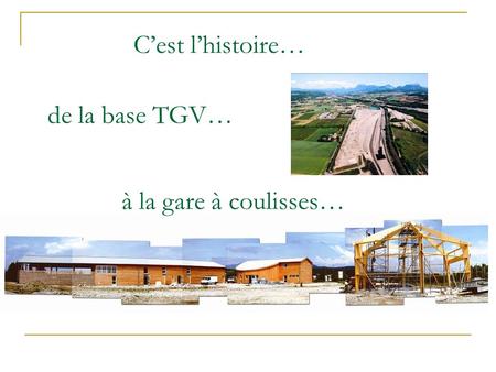 De la base TGV… Cest lhistoire… à la gare à coulisses…