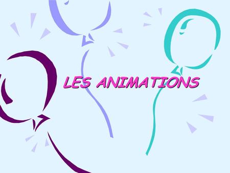 LES ANIMATIONS.
