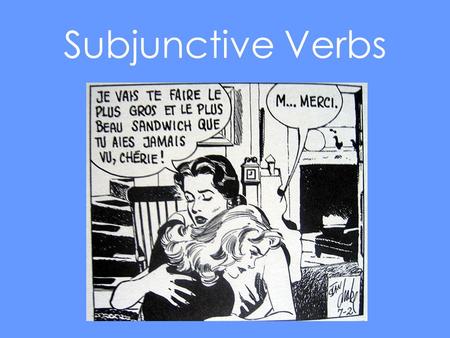 Subjunctive Verbs. What is the Subjunctive? The subjunctive tense is used in dependent clauses to express wishes, commands, emotion, possibility, judgment,