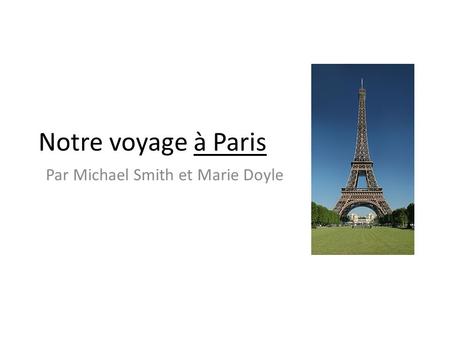 Notre voyage à Paris Par Michael Smith et Marie Doyle.