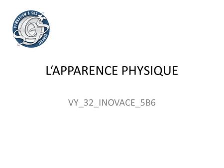 L‘APPARENCE PHYSIQUE VY_32_INOVACE_5B6.