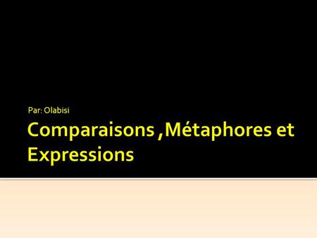 Comparaisons ,Métaphores et Expressions