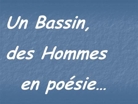 Un Bassin, des Hommes en poésie….