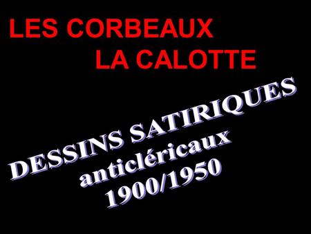LES CORBEAUX LA CALOTTE DESSINS SATIRIQUES anticléricaux 1900/1950.
