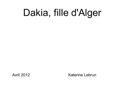 Dakia, fille d'Alger Avril 2012					Katerine Lebrun.