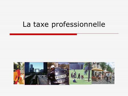 La taxe professionnelle. Présentation N°4 Définition La taxe professionnelle (TP) est une des quatre taxes perçues par les collectivités territoriales.