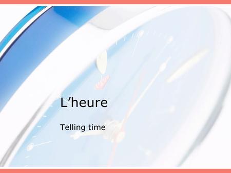 L’heure Telling time.