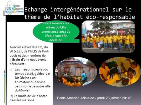 Echange intergénérationnel sur le thème de lhabitat éco-responsable Avec les élèves du CPb, du BTS ESF, de lULIS de Port- Louis et des membres du « Grain.