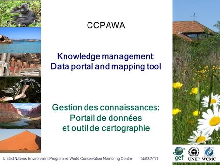 14/03/2011 United Nations Environment Programme World Conservation Monitoring Centre CCPAWA Knowledge management: Data portal and mapping tool Gestion.
